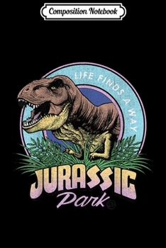 Composition Notebook: Jurassic Park Life Finds A Way Vibrant Graphic  Journal/Notebook Blank Lined Ruled 6x9 100 Pages