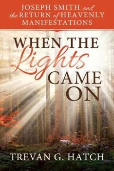 Paperback When the Lights Came on: Joseph Smith and the Return of Heavenly Manifestations Book