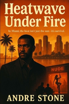 Heatwave Under Fire: A Miami Noir Thriller