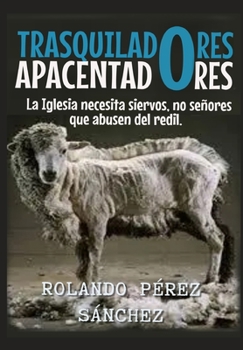 Paperback Trasquiladores o Apacentadores: La Iglesia necesita siervos, no señores que abusen del redil. [Spanish] Book