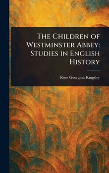Hardcover The Children of Westminster Abbey: Studies in English History Book