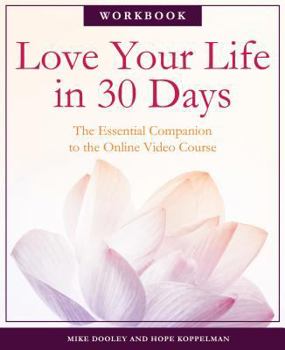 Paperback Love Your Life in 30 Days: The Essential Companion to the Free Online Video Course Book