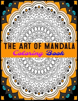 Paperback The Art Of Mandala Coloring Book: Adult Coloring Book Featuring Beautiful Mandalas Designed to Soothe the Soul Book
