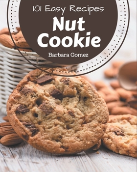 Paperback 101 Easy Nut Cookie Recipes: The Best-ever of Easy Nut Cookie Cookbook Book