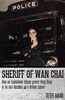 Paperback Sheriff of WAN Chai: How an Englishman Helped Govern Hong Kong in Its Last Decades as a British Colony Book