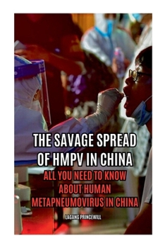 Paperback The Savage Spread of HMPV in China - All You Need to Know About Human Metapneumovirus in China Book