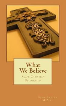 Paperback What We Believe: Agape Christian Fellowship Book