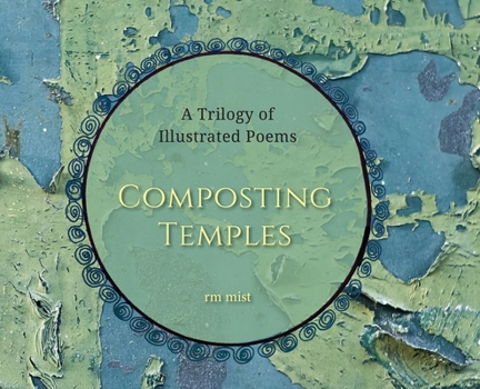 Hardcover Composting Temples: A Trilogy of Illustrated Poems Book