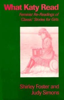 Hardcover What Katy Read: Feminist Re-Readings of Classic Stories for Girls, 1850-1920 Book