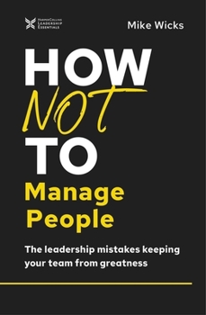 Hardcover How Not to Manage People: The Leadership Mistakes Keeping Your Team from Greatness Book
