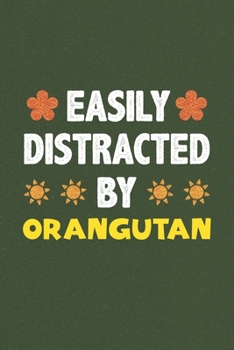 Easily Distracted By Orangutan: Orangutan Lovers Funny Gifts Dot Grid Journal Notebook 6x9 120 Pages