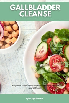 Paperback Gallbladder Cleanse: A Beginner's 2-Week Step-by-Step Guide to Managing Your Liver and Gallbladder Book