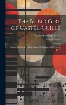 Hardcover The Blind Girl of Castél-Cuillé: Cantata for Soprano and Baritone Soli, Chorus, and Orchestra: Op. 43 Book