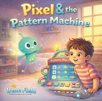 Paperback Pixel & the Pattern Machine: A Fun Introduction to Artificial Intelligence for Kids Book