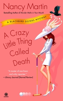 A Crazy Little Thing Called Death (Blackbird Sisters Mystery, Book 6) - Book #6 of the Blackbird Sisters Mystery