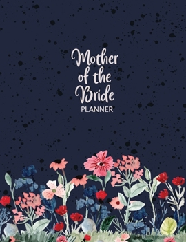 Paperback Mother of the Bride Planner: Wedding Party Organizer & Notebook and Task Tracker with Checklists for the Mom of the Bride (Navy Garden) Book