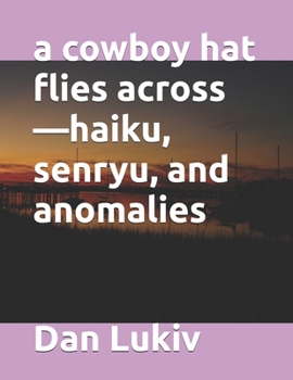 Paperback A cowboy hat flies across-haiku, senryu, and anomalies Book