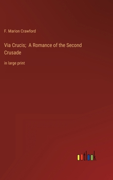 Hardcover Via Crucis; A Romance of the Second Crusade: in large print Book