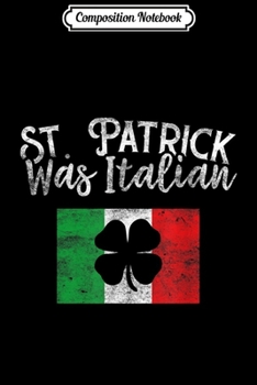 Composition Notebook: St. Patrick Was Italian St Patrick's Day Funny Italy Journal/Notebook Blank Lined Ruled 6x9 100 Pages