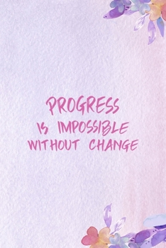 Paperback Progress Is Impossible Without Change: All Purpose 6x9 Blank Lined Notebook Journal Way Better Than A Card Trendy Unique Gift Purple Flowered Personal Book