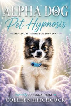 Paperback Alpha Dog Pet Hypnosis: Healing Hypnosis for Your Dog Book