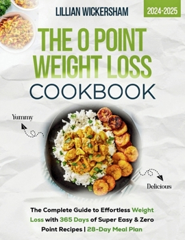 The 0 Point Weight Loss Cookbook 2024-2025: The Complete Guide to Effortless Weight Loss with 365 Days of Super Easy & Zero Point Recipes | 28-Day Meal Plan (The Shape-Shift Diaries)