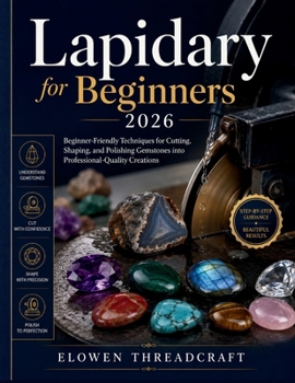 Paperback Lapidary for Beginners 2026: Beginner-Friendly Techniques for Cutting, Shaping, and Polishing Gemstones into Professional-Quality Creations Book