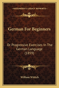 Paperback German For Beginners: Or Progressive Exercises In The German Language (1859) Book