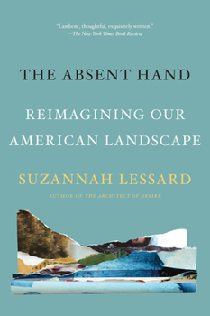 Paperback The Absent Hand: Reimagining Our American Landscape Book