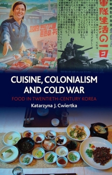 Hardcover Cuisine, Colonialism and Cold War: Food in Twentieth-Century Korea Book