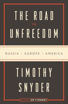 Hardcover The Road to Unfreedom: Russia, Europe, America Book