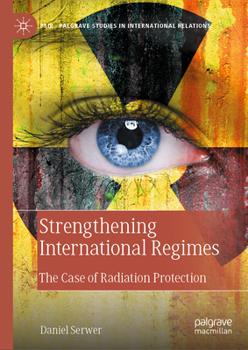Hardcover Strengthening International Regimes: The Case of Radiation Protection Book