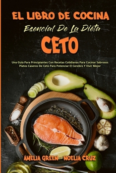 Paperback El Libro De Cocina Esencial De La Dieta Ceto: Una Guía Para Principiantes Con Recetas Cotidianas Para Cocinar Sabrosos Platos Caseros De Ceto Para Pot [Spanish] Book