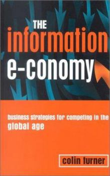 Paperback The Information E-conomy: Business Strategies for Competing in the Global Age Book