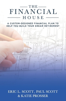 Paperback The Financial House: A Custom-Designed Financial Plan to Help You Build Your Dream Retirement Book