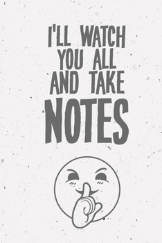 I'll watch you all and make notes: DIN A5 Notebook | 110 lined pages funny notebook | gift idea for colleagues and friends