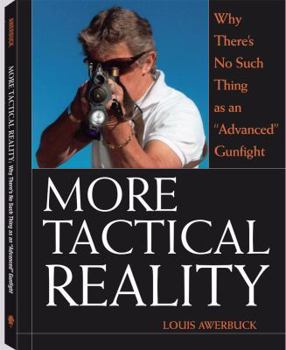 Paperback More Tactical Reality: Why There's No Such Thing as an "Advanced" Gunfight Book