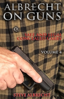 Paperback Albrecht on Guns: Safe and Legal Concealed Carry, Volume 4 Book