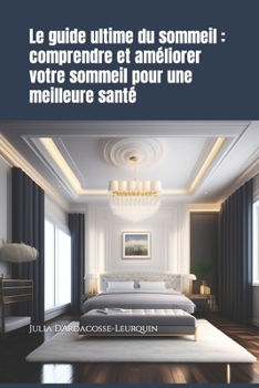 « Le guide ultime du sommeil : comprendre et améliorer votre sommeil pour une meilleure santé »