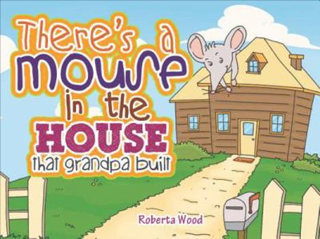 Paperback There's a Mouse in the House that Grandpa Built Book