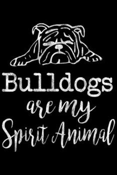 bulldogs are my spirit animal: Funny bulldog , bulldog mom  Journal/Notebook Blank Lined Ruled 6x9 100 Pages