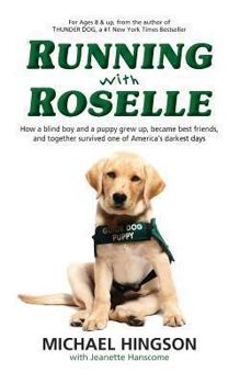 Paperback Running With Roselle: How a Blind Boy and a Puppy Grew Up, Became Best Friends, and Together Survived One of America's Darkest Days Book