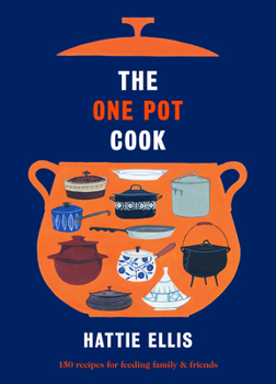 Hardcover The One Pot Cook: 150 Recipes for Feeding Family & Friends Book