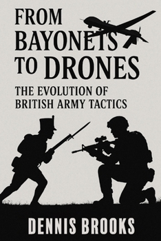 Paperback From Bayonets to Drones: The Evolution of British Army Tactics Book