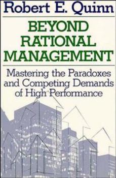 Paperback Beyond Rational Management: Mastering the Paradoxes and Competing Demands of High Performance Book
