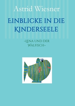 Paperback Einblicke in die Kinderseele: Lena und der Walfisch [German] Book