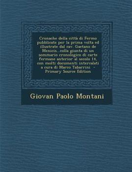 Paperback Cronache della città di Fermo pubblicate per la prima volta ed illustrate dal cav. Gaetano de Menicis...colla giunta di un sommario cronologico di car [Italian] Book