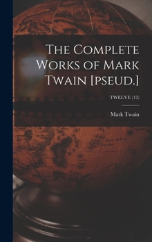Hardcover The Complete Works of Mark Twain [pseud.]; TWELVE (12) Book