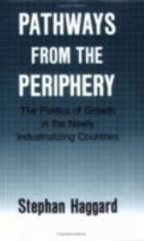 Pathways from the Periphery: The Politics of Growth in the Newly Industrializing Countries (Cornell Studies in Political Economy) - Book  of the Cornell Studies in Political Economy
