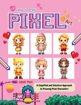 Paperback How to Draw Pixel Art: A Simplified and Intuitive Approach to Drawing Pixel Characters Book